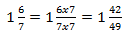 49 = 7x7, thus we need to multiply both the numerator and the denominator by 7: